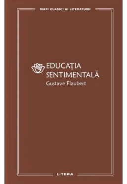 MARI CLASICI AI LITERATURII. EDUCATIA SENTIMENTALA.