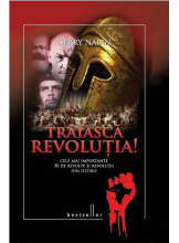 Traiasca Revolutia! Cele mai importante 30 de revolte si revolutii din istorie