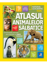 National Geographic kids. Atlasul animalelor salbatice. Uimitoarele animale ale planetei si unde traiesc