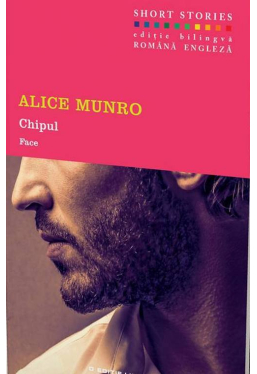 Chipul. Alice Munro. Short Stories. Vol.3