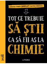 TOT CE TREBUIE SA STII CA SA FII AS LA CHIMIE. Ghid de studiu complet pentru gimnaziu
