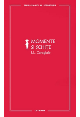 MARI CLASICI AI LITERATURII. MOMENTE SI SCHITE.