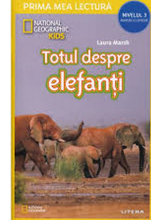 TOTUL DESPRE ELEFANTI. National Geographic. Prima mea lectura. Minienciclopedie (nivelul 3)