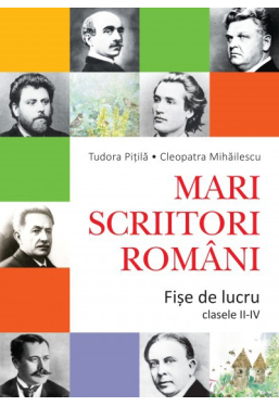 Mari scriitori romani. Fise de lucru cl a II-IV