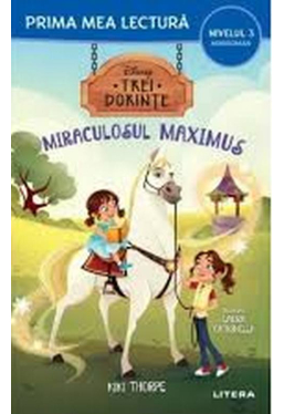 Prima mea lectura. DISNEY. TREI DORINTE. MIRACULOSUL MAXIMUS. 