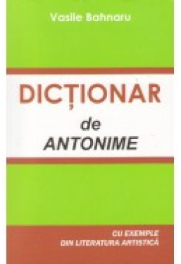 Dictionar de antonime Cu exemple din literatura artistica