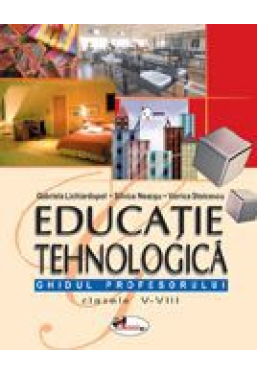 Educatie tehnologica Ghidul profesorului clasele 5-8