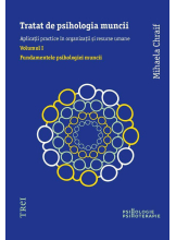 Tratat de psihologia muncii. Aplicatii practice in organizatii si resurse umane, Vol. 1 - Fundamentele psihologiei muncii