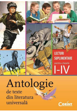Antologie de texte din literatura universala. Lecturi suplimentare pentru clasele I-IV