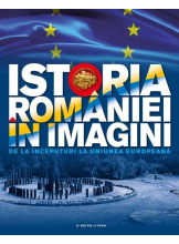 Istoria Romaniei in imagini. De la inceputuri la Uniunea Europeana