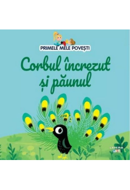 PRIMELE MELE POVESTI. CORBUL INCREZUT SI PAUNUL