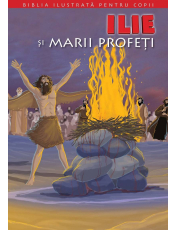 Biblia pentru copii 7. Ilie si Marii profeti