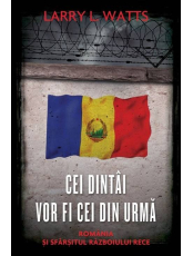 Cei dintai vor fi fi cei din urma Romania si sfarsitul Razboiului Rece
