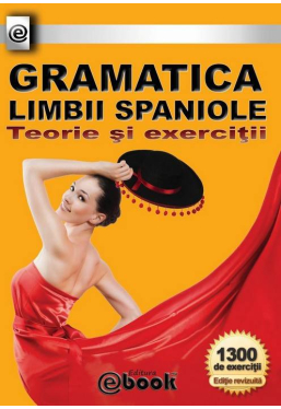 Gramatica limbii spaniole. Teorie si exercitii - Editia 2012