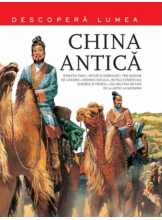 CHINA ANTICA. Descopera lumea. Vol.3