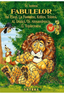 In lumea fabulelor lui Esop La Fontaine Kralov Tolstoi A. Donici Gr. Alexandrescu G. Toparcean