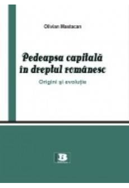 Pedeapsa capitala in dreptul romanesc. Origini si evolutie