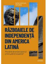 DESCOPERA ISTORIA. RAZBOAIELE DE INDEPENDENTA DIN AMERICA LATINA