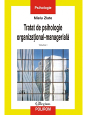 Tratat de psihologie organizational-manageriala. Vol. 1