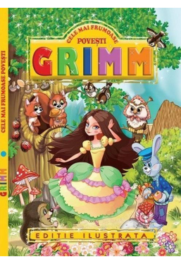 Cele mai frumoase povesti Grimm - editie ilustrata
