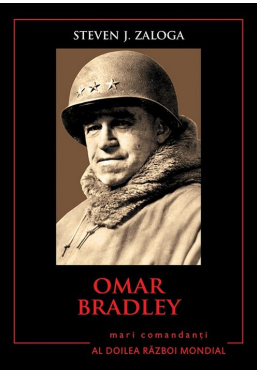 Omar Bradley. Mari comandanti in al Doilea Razboi Mondial