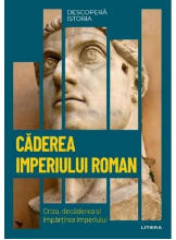 DESCOPERA ISTORIA. CADEREA IMPERIULUI ROMAN. Criza, decaderea si impartirea Imperiului