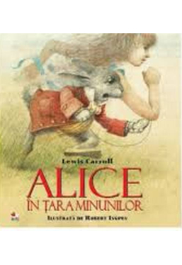 ALICE IN TARA MINUNILOR. Lewis Carroll