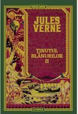 JULES VERNE. TINUTUL BLANURILOR. Vol II