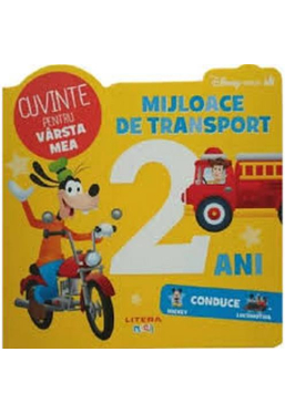 DISNEY BEBE. Cuvinte pentru varsta mea. Mijloace de transport