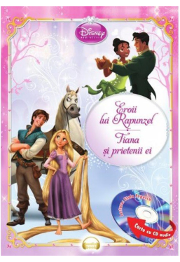Disney Audiobook. Eroii lui Rapunzel. Tiana si prietenii ei +CD