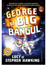 George si Big Bangul. Senzatii tari cuantice si aventuri galactice insotite de informatii fascinante despre Univers. Ed. 2016