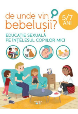 DE UNDE VIN BEBELUSII? Educatie sexuala pe intelesul copiilor mici. 5-7 ani