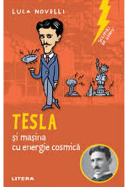 SCLIPIRI DE GENIU. Tesla si masina cu energie cosmica. reeditare