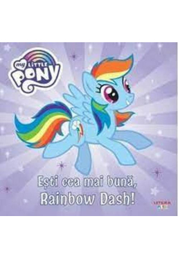 MY LITTLE PONY. Esti cea mai buna, Rainbow Dash!