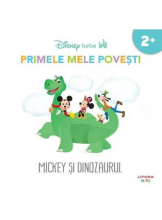 DISNEY BEBE. PRIMELE MELE POVESTI. MICKEY SI DINOZAURUL. 2+