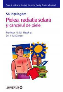 Sa intelegem pielea radiatia solara si cancerul de piele