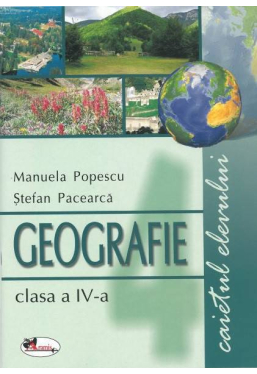Geografie. Caietul elevului clasa a IV-a