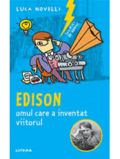 SCLIPIRI DE GENIU. Edison, omul care a inventat viitorul. reeditare
