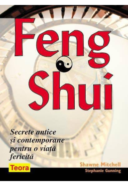 Feng Shui Secretele antice si contemporane pentru o viata fericita