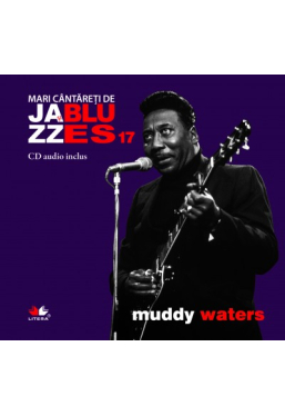 Mari cantareti de jazz si blues. Muddy Waters. Vol. 17 +CD