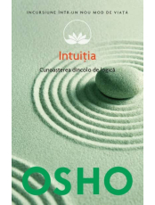 Osho. Vol. 10. Intuitia. Cunoasterea de dincolo de logica